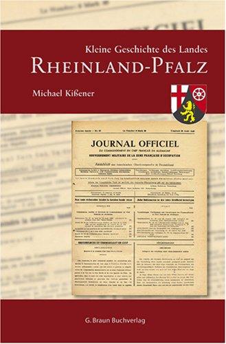 Kleine Geschichte des Landes Rheinland-Pfalz: 1945-2005 Wege zur Integration eines "Nachkriegsbundesland"