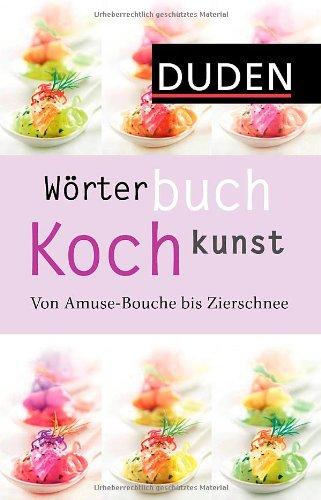 Wörterbuch Kochkunst: Von Amuse-Bouche bis Zierschnee