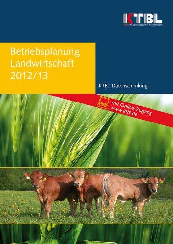 Betriebsplanung Landwirtschaft 2012/13: Daten für die Betriebsplanung in der Landwirtschaft. Tabellenwerk