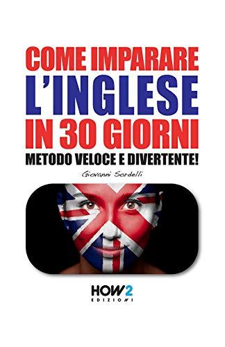 COME IMPARARE L’INGLESE IN 30 GIORNI: Metodo Veloce e Divertente! (HOW2 Edizioni, Band 69)