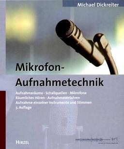 Mikrofon-Aufnahmetechnik: Aufnahmeräume. Schallquellen. Mikrofone. Räumliches Hören. Aufnahmeverfahren. Aufnahme einzelner Instrumente und Stimmen