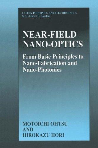 Near-Field Nano-Optics: From Basic Principles to Nano-Fabrication and Nano-Photonics (Lasers, Photonics, and Electro-Optics)