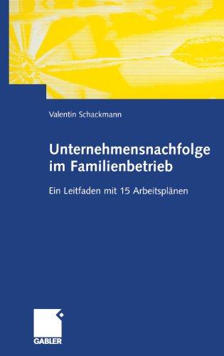 Unternehmensnachfolge im Familienbetrieb. Ein Leitfaden mit 15 Arbeitsplänen