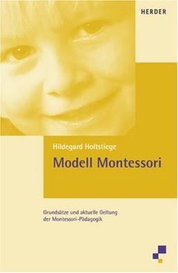 Modell Montessori: Grundsätze und aktuelle Geltung der Montessori-Pädagogik