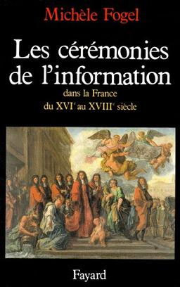 Les Cérémonies de l'information : dans la France du XVIe au milieu du XVIIIe siècle