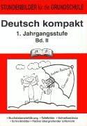 Deutsch kompakt 2. 1. Schuljahr: Stundenbilder für die Grundschule. Buchstabeneinführung, Tafelbilder, Schreibanlässe, Schreibblätter, Fächer übergreifender Unterricht