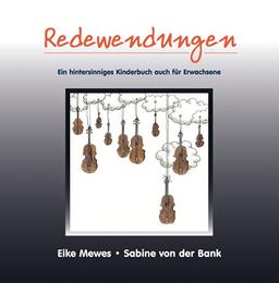 Redewendungen: Ein hintersinniges Kinderbuch auch für Erwachsene