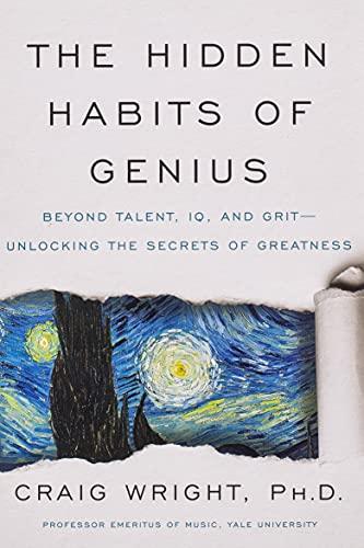 The Hidden Habits of Genius: Beyond Talent, IQ, and Grit―Unlocking the Secrets of Greatness