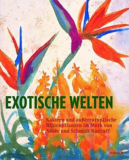 Exotische Welten: Kakteen und außereuropäische Blütenpflanzen im Werk von Nolde und Schmidt-Rottluff