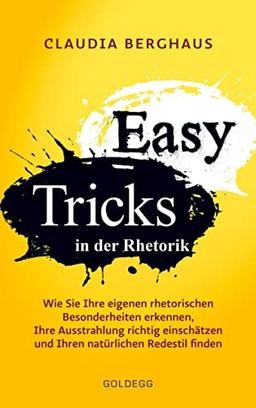 Easy Tricks: Wie Sie Ihre eigenen rhetorischen Besonderheiten erkennen, Ihre Ausstrahlung richtig einschätzen und Ihren natürlichen Redestil finden