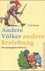 Andere Völker - andere Erziehung: Eine pädagogische Weltreise