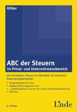 ABC der Steuern im Privat- und Unternehmensbereich: Die wichtigsten Steuern im Überblick mit konkreten Anwendungsbeispielen