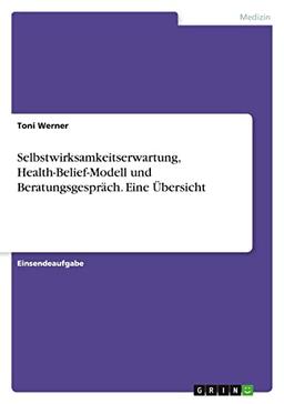 Selbstwirksamkeitserwartung, Health-Belief-Modell und Beratungsgespräch. Eine Übersicht