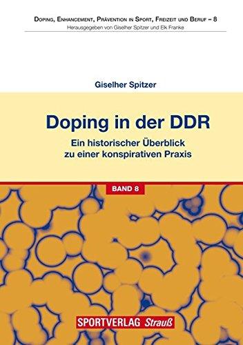 Doping in der DDR: Ein historischer Überblick zu einer konspirativen Praxis. Genese - Verantwortung - Gefahren (Doping, Enhancement, Prävention in Sport, Freizeit und Beruf)