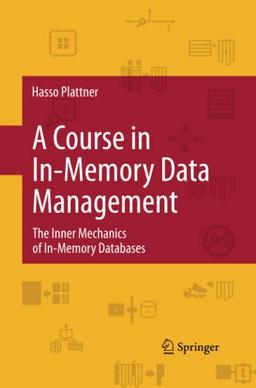 A Course in In-Memory Data Management: The Inner Mechanics of In-Memory Databases