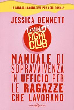 Feminist fight club. Manuale di sopravvivenza in ufficio per le ragazze che lavorano (Fuori collana Salani)