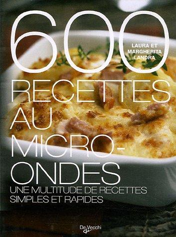 600 recettes au micro-ondes : une multitude de recettes simples et rapides