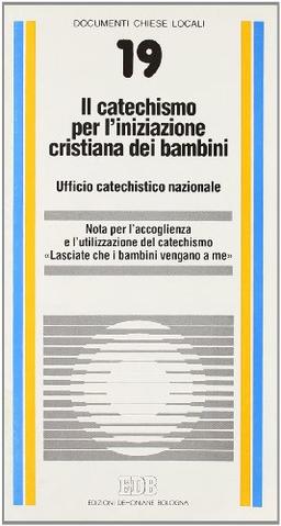 Il catechismo per l'iniziazione cristiana dei bambini. Nota per l'accoglienza e l'utilizzazione del catechismo «lasciate che i bambini vengano a me»