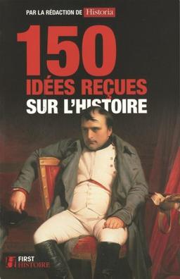 150 idées reçues sur l'histoire