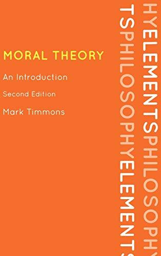 Moral Theory: An Introduction, Second Edition (Elements of Philosophy)