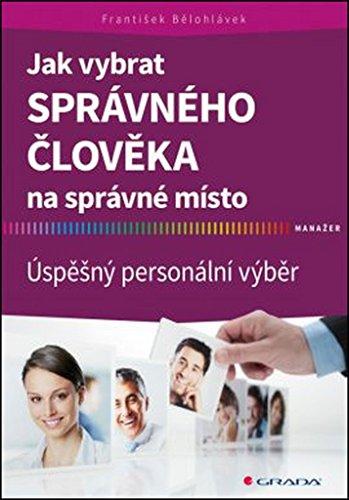 Jak vybrat správného člověka na správné místo: Úspěšný personální výběr (2016)