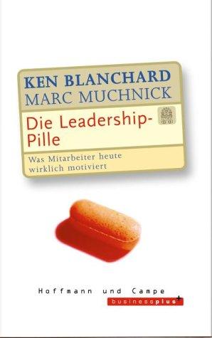 Die Leadership-Pille - Was Mitarbeiter heute wirklich motiviert