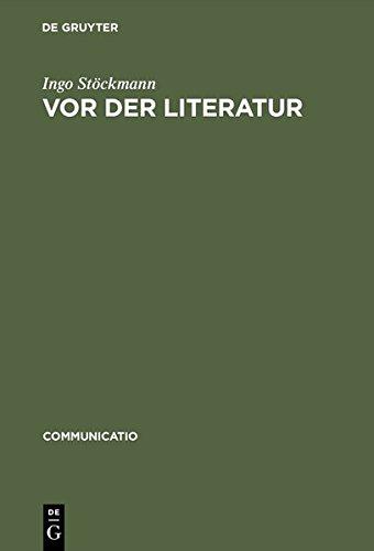 Vor der Literatur: Eine Evolutionstheorie der Poetik Alteuropas (Communicatio, Band 28)