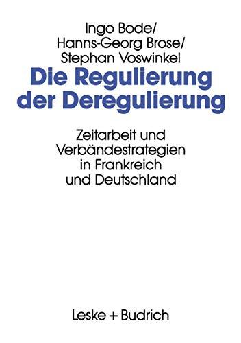 Die Regulierung der Deregulierung: Zeitarbeit und Verbändestrategien in Frankreich und Deutschland