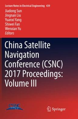 China Satellite Navigation Conference (CSNC) 2017 Proceedings: Volume III (Lecture Notes in Electrical Engineering, Band 439)