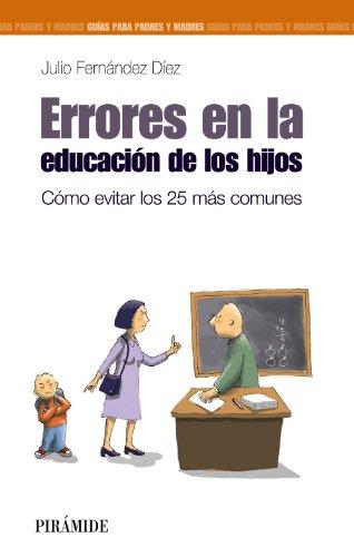 Errores en la educación de los hijos : cómo evitar los 25 más comunes (Guías para padres y madres)