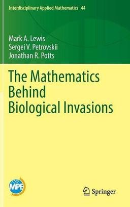 The Mathematics Behind Biological Invasions (Interdisciplinary Applied Mathematics)