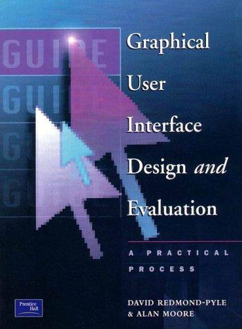 Graphical User Interface Design and Evaluation: A Practical Process (Guide : a Practical Process)