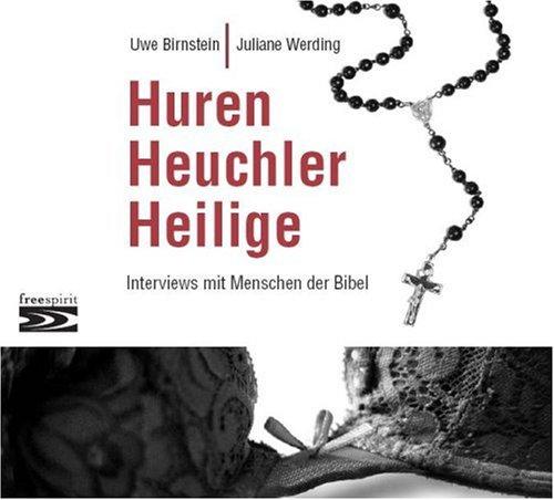 Huren, Heuchler, Heilige: Interviews mit Menschen der Bibel