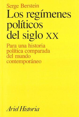 Los regímenes políticos del siglo XX : para una historia política comparada del mundo contemporáneo (Ariel Historia)