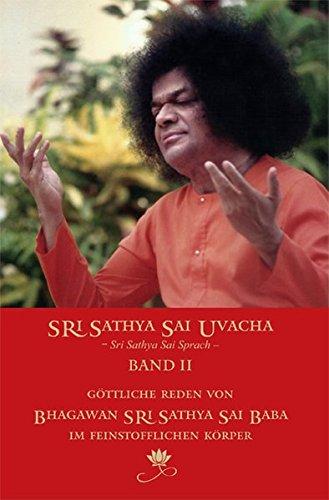 Sri Sathya Sai Uvacha – Sri Sathya Sai Sprach, Band 2: Göttliche Reden von Bhagawan Sri Sathya Sai Baba im Feinstofflichen Körper