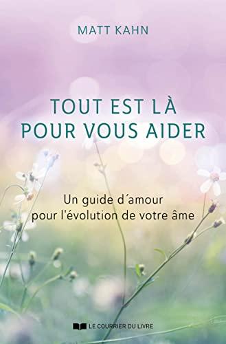 Tout est là pour vous aider : un guide d'amour pour l'évolution de votre âme