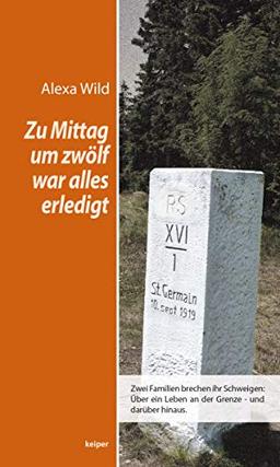 Zu Mittag um zwölf war alles erledigt: Zwei Familien brechen ihr Schweigen: Über ein Leben an der Grenze - und darüber hinaus.