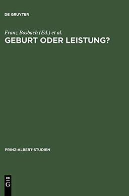 Geburt oder Leistung?: Elitenbildung im deutsch-britischen Vergleich (Prinz-Albert-Studien, 21, Band 21)