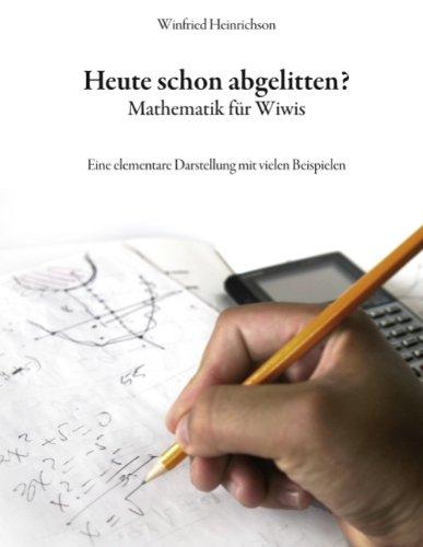 Heute schon abgelitten? Mathematik für Wiws: Eine elementare Darstellung mit vielen Beispielen