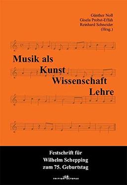 Musik als Kunst, Wissenschaft, Lehre: Festschrift für Wilhelm Schepping zum 75. Geburtstag