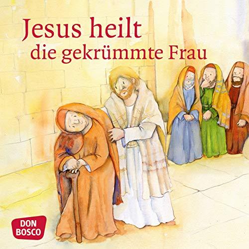 Jesus heilt die gekrümmte Frau. Mini-Bilderbuch. Don Bosco Minis: Kinderbibelgeschichten.