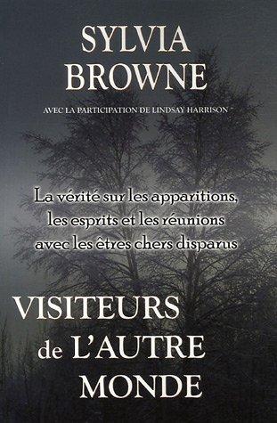 Visiteurs de l'autre monde : La vÿ©ritÿ© sur les apparitions, les esprits et les rÿ©unions avec les ÿªtres chers disparus