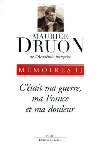 Mémoires. Vol. 2. C'était ma guerre, ma France et ma douleur