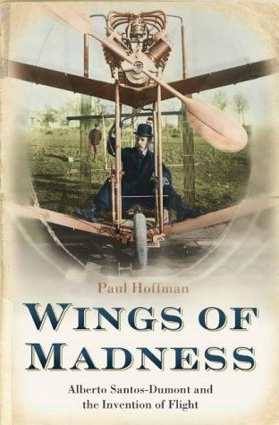 Wings of Madness: Alberto Santos-Dumont and the Invention of Flight