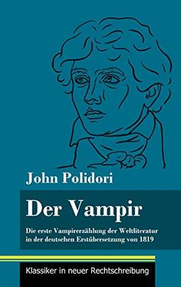 Der Vampir: Die erste Vampirerzählung der Weltliteratur in der deutschen Erstübersetzung von 1819 (Band 46, Klassiker in neuer Rechtschreibung)