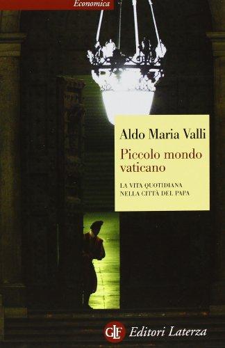 Piccolo mondo vaticano. La vita quotidiana nella città del papa