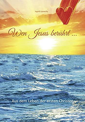 Wen Jesus berührt ...: Aus dem Leben der ersten Christen