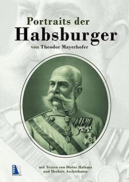 Portraits der Habsburger 1882-1903: Von Theodor Mayerhofer