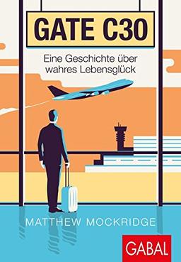 Gate C30: Eine Geschichte über wahres Lebensglück (Dein Erfolg)