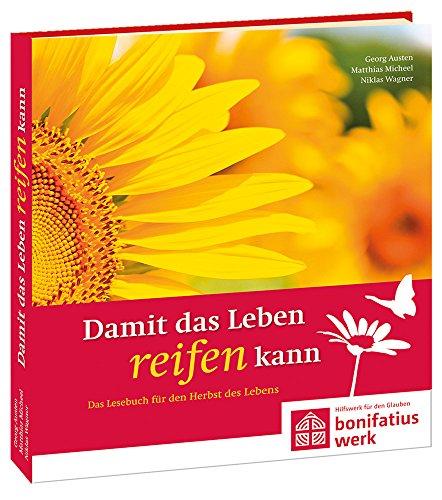 Damit das Leben reifen kann: Das Lesebuch für den Herbst des Lebens